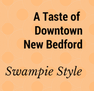 A Taste of Downtown New Bedford Swampie Style 